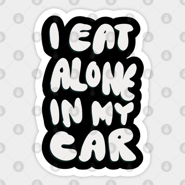 I Eat Alone in My Car Sticker by CraigMay